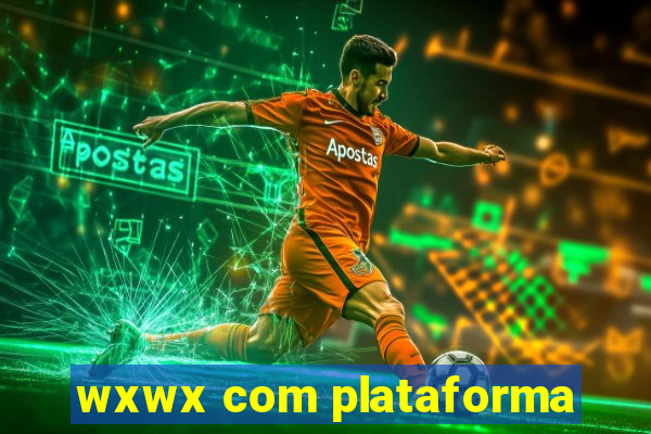 wxwx com plataforma